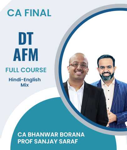 CA Final Direct Tax (DT) and Advanced Financial Management (AFM) Full Course By CA Bhanwar Borana and Prof Sanjay Saraf