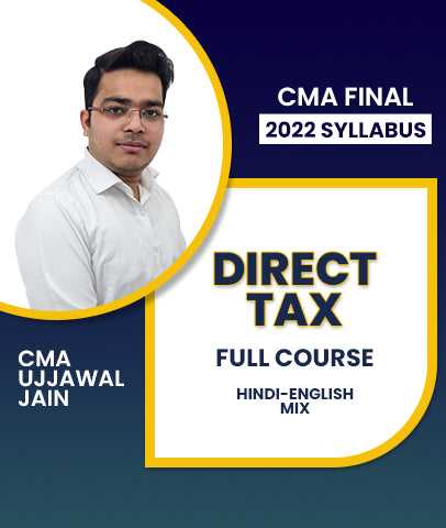 CMA Final 2022 Syllabus Direct Tax Full Course By CMA Ujjawal Jain