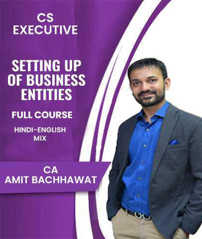 CS Executive Setting Up of business Entities Full Course By CA Amit Bachhawat