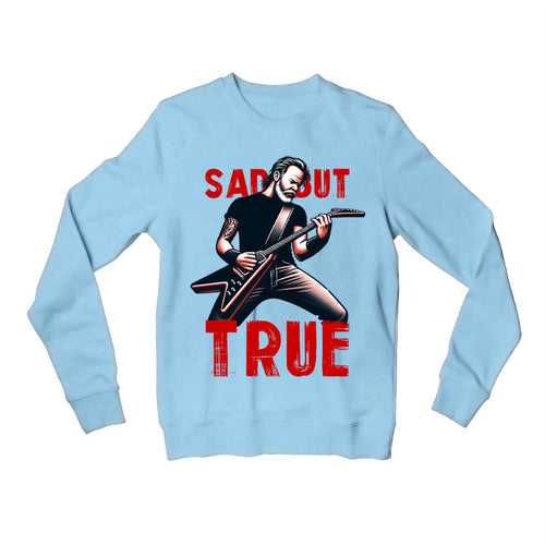 Metallica Sweatshirt - Sad But True