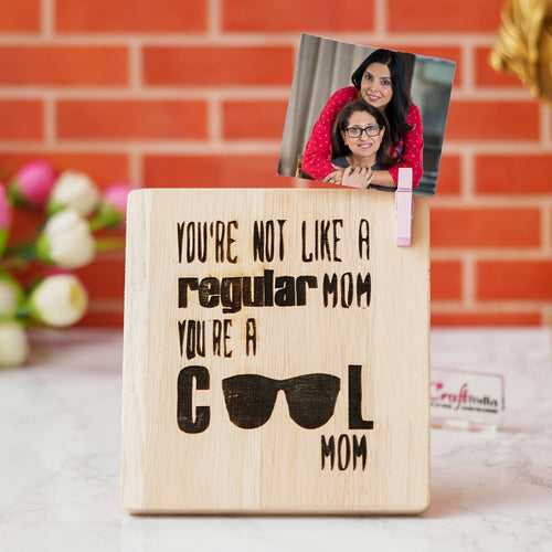 "You're Not Like A Regular Mom, You're A Cool Mom" Tabletop Wooden Showpiece