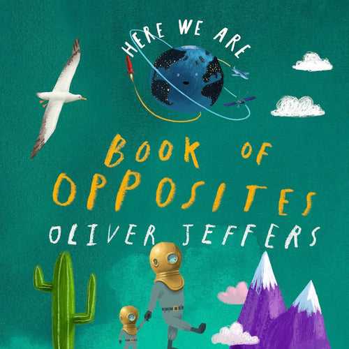 Here We Are Book Of Opposites By Oliver Jeffers