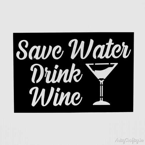 Save water drink wine | Stencils | Artsy Craftsy