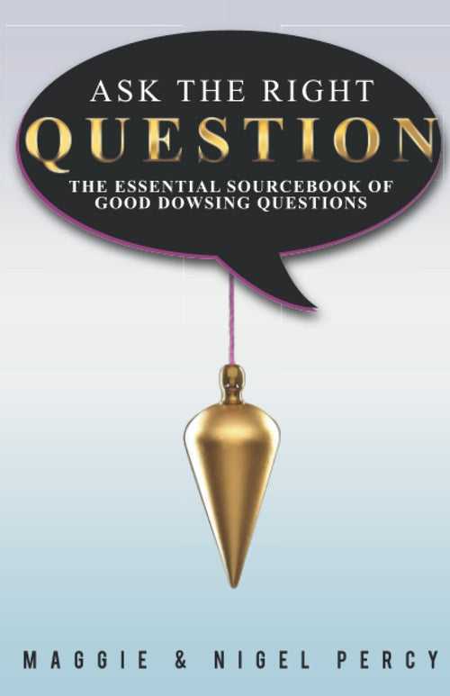 Ask the Right Question - The Essential Sourcebook of Good Dowsing Question [English]