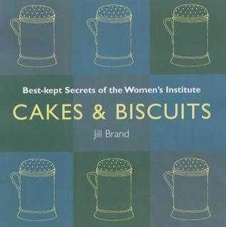 Cakes and Biscuits : Best Kept Secrets of the Women&apos;s Institute