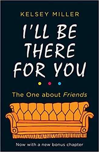 I&apos;ll Be There For You: With brand new bonus chapter. (Friends)