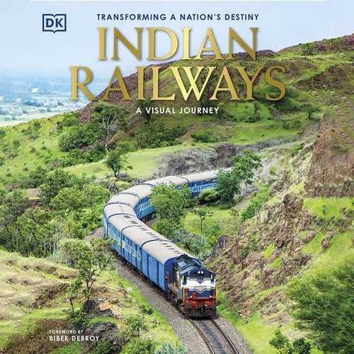 Indian Railways- A Visual Journey: Transforming a Nation’s Destiny