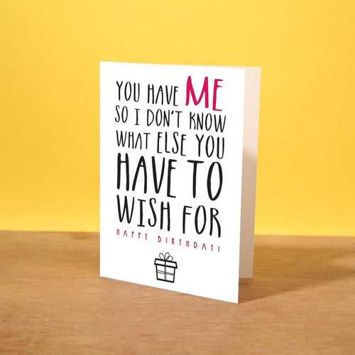 You Have Me Birthday Card
