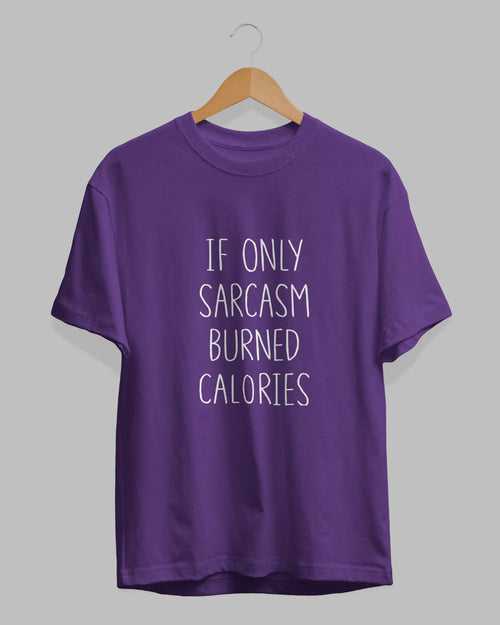 If Only Sarcasm Burned Calories T-Shirt