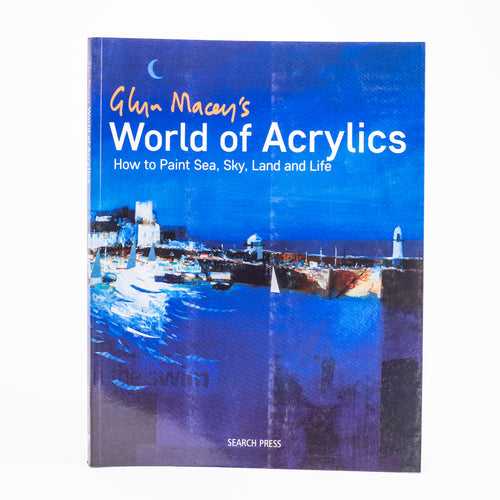 Glyn Macey's World of Acrylics: How to Paint Sea, Sky, Land and Life Book - Softcover