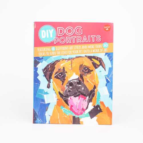 DIY Dog Portraits: Featuring 8 different art styles and more than 30 ideas to turn the love for your pet into a work of art (Flexibound)