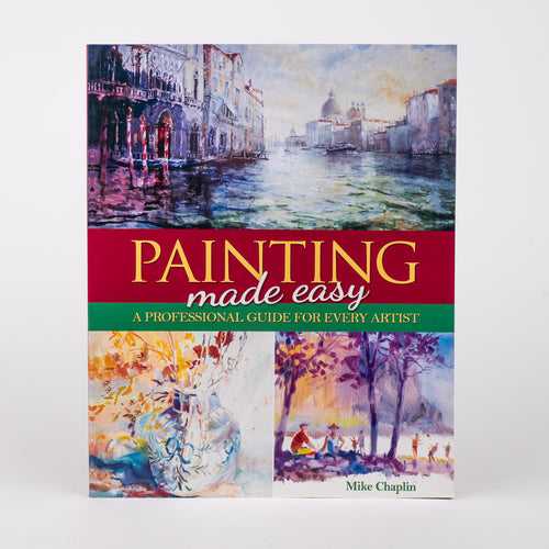 Painting Made Easy: A Professional Guide For Every Artist By Mike Chaplin