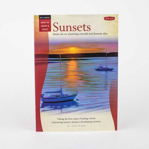 Sunsets: Master the Art of Painting Colourful and Dramatic Skies (Oil and Acrylic: How To Draw and Paint) By - Tom Swimm - Paperback