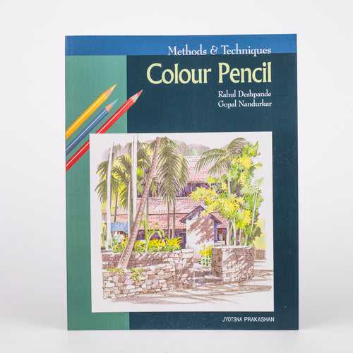 Methods and Techniques - Colour Pencil By Rahul Deshpande, Gopal Nandurkar