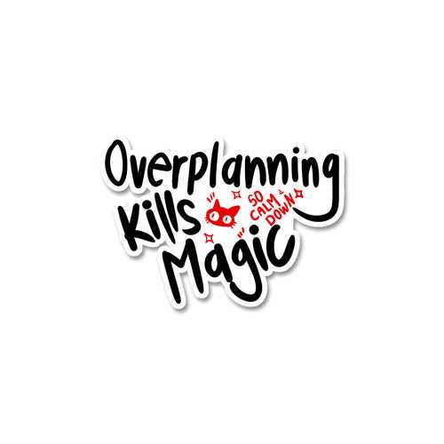 Over planning kills magic Sticker