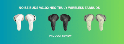 Noise Buds VS102 Neo Truly Wireless Earbuds - Rummy Circle Exclusive Review