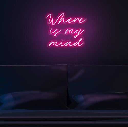 Where Is My Mind- LED Neon Quote