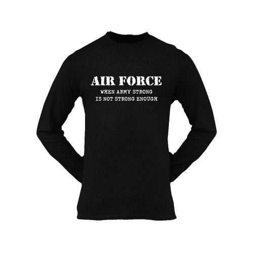 Military T-shirt - Air Force When Army Strong Is Not Strong Enough (Men)