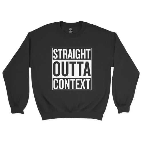 Straight Outta Context Sweatshirt