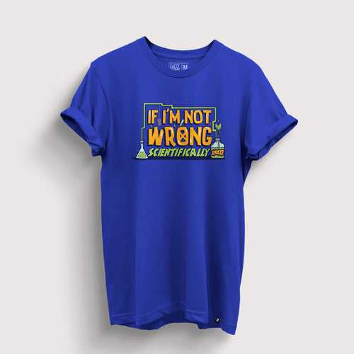If I'm Not Wrong Scientifically T-Shirt