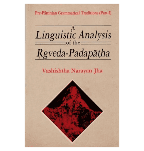 A Linguistic Analysis of the Rgveda Padapatha (An Old and Rare Book)