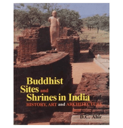 Buddhist Sites and Shrines in India (History, Art and Architecture)