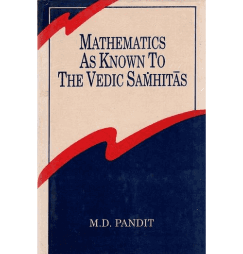 Mathematics as Known to The Vedic Samhitas (An Old Book)