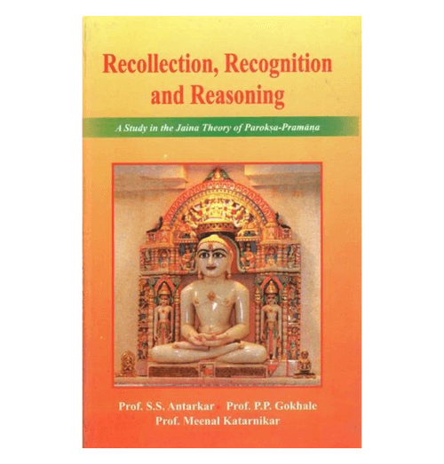Recollection Recognition and Reasoning (A Study in The Jaina Theory of Paroksa Pramana)