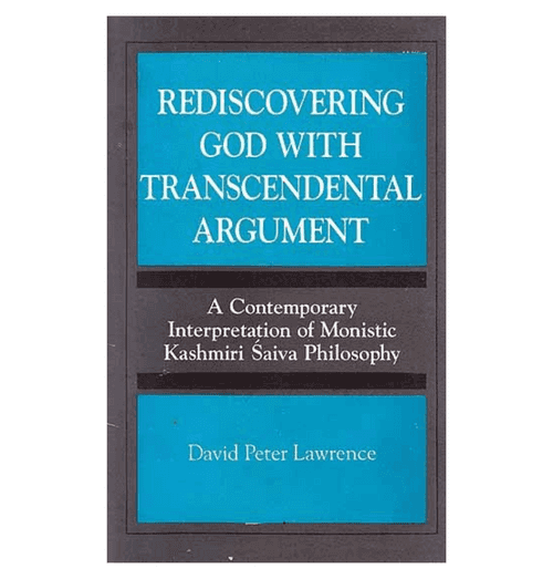 Rediscovering God with Transcendental Argument - A Contemporary Interpretation of Monistic Kashmiri Saiva Philosophy