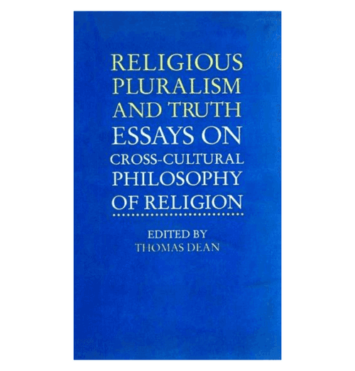 Religious Pluralism and Truth Essays On Cross-Cultural Philosophy of Religion