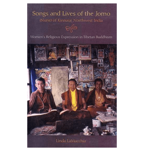 Songs and Lives of the Jomo (Nuns) of Kinnaur, Northwest India (Women’s Religious Expression in Tibetan Buddhism)
