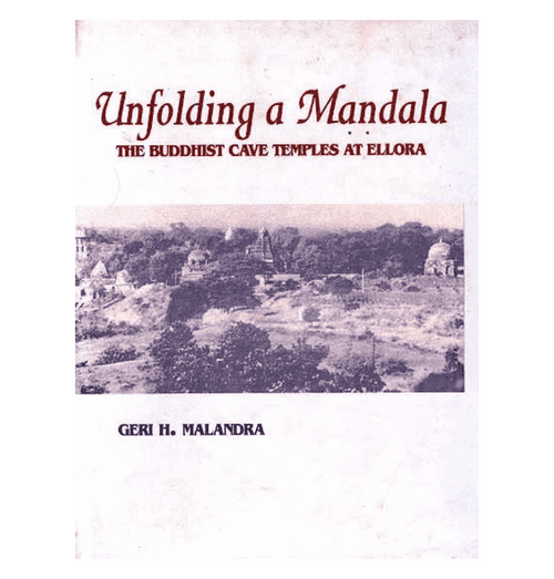 Unfolding a Mandala: The Buddhist Cave Temples At Ellora