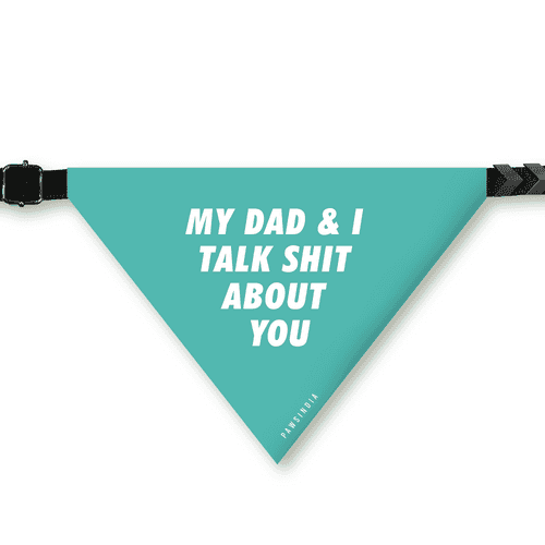 PawsIndia Pet Bandana - My Dad & I Talks Shits About You