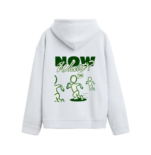 NOW WHAT -Hooded Sweatshirt