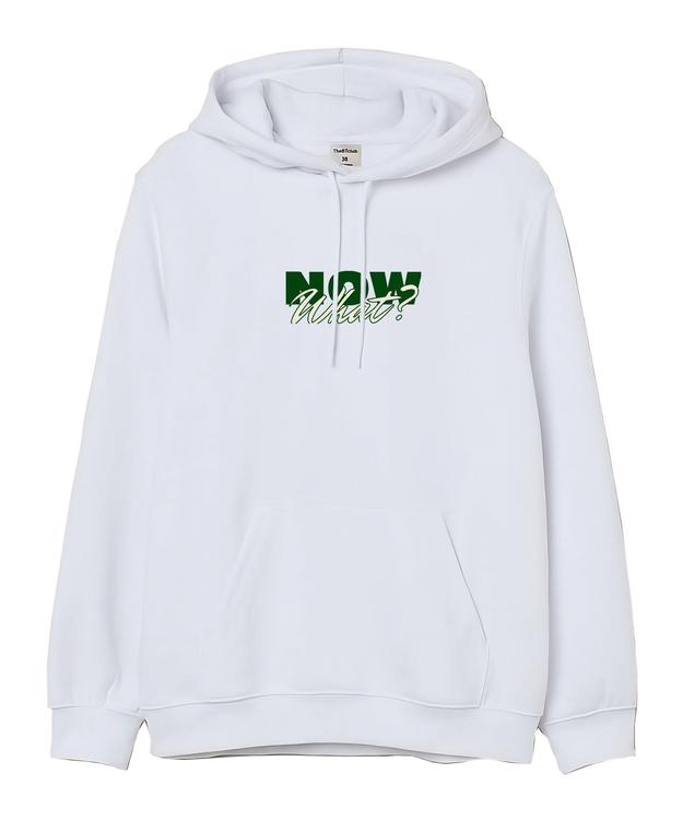 NOW WHAT -Hooded Sweatshirt