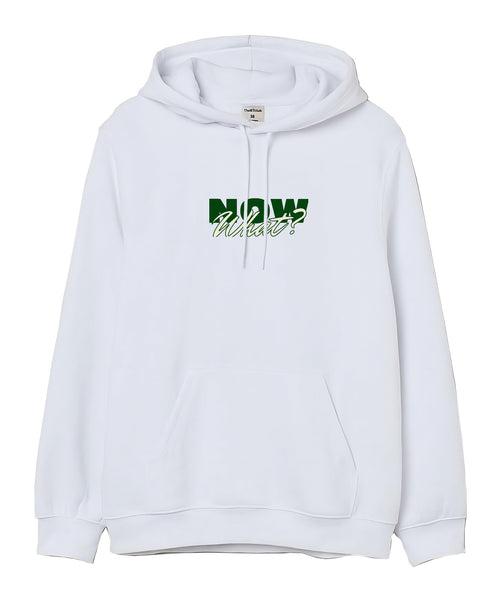 NOW WHAT -Hooded Sweatshirt