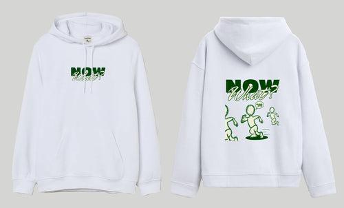 NOW WHAT -Hooded Sweatshirt