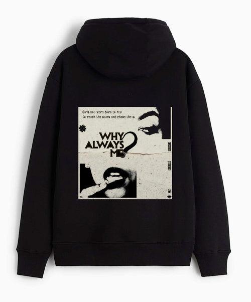 WHY ALWAYS ME ?- Hooded Sweatshirt