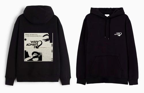 WHY ALWAYS ME ?- Hooded Sweatshirt