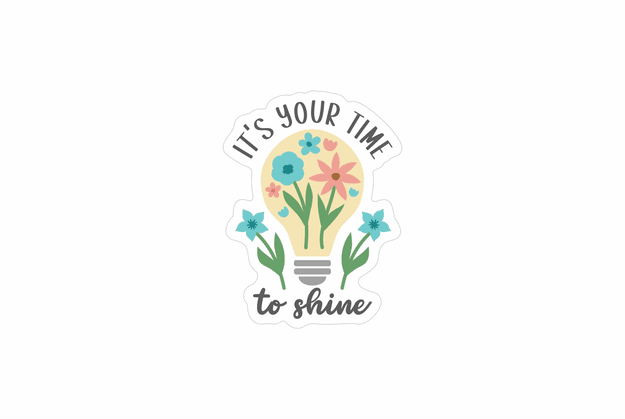 Its your time to shine sticker