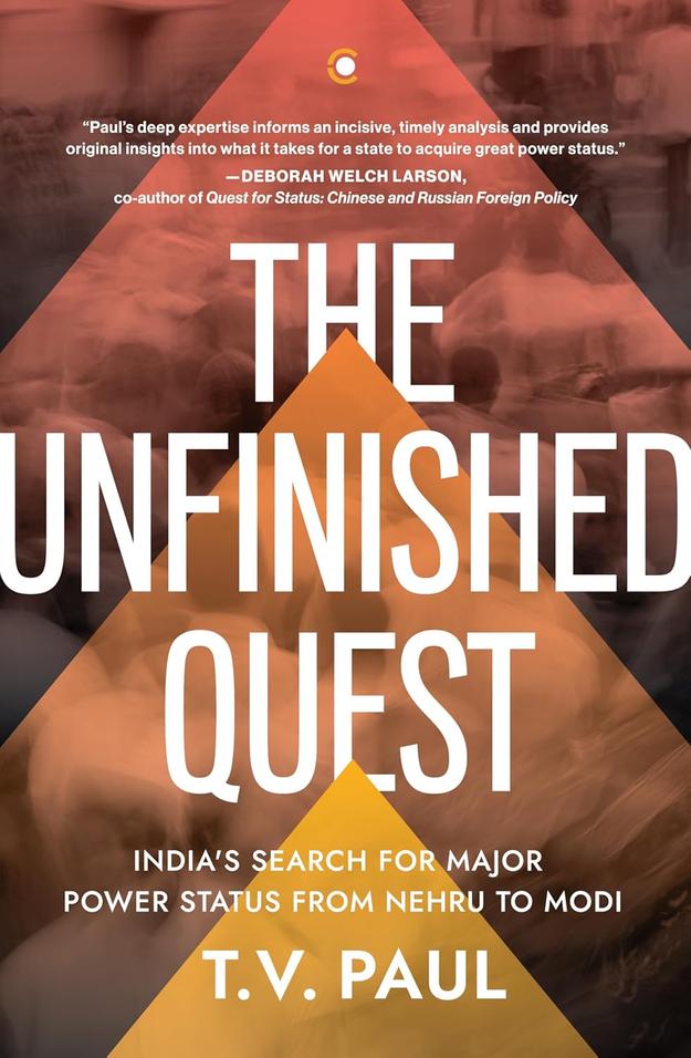 The Unfinished Quest: India’s Search for Major Power Status from Nehru to Modi