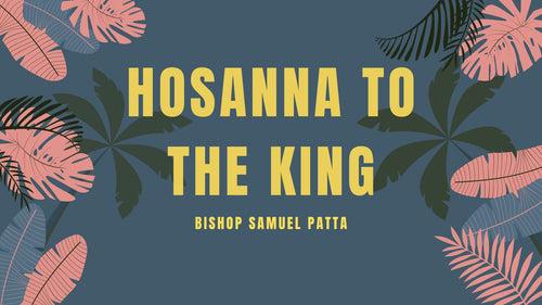 Hosanna to the King