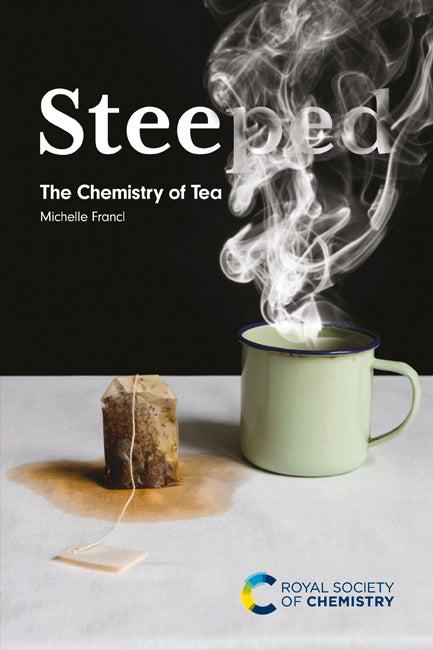 Steeped: The Chemistry of Tea By Michelle Francl