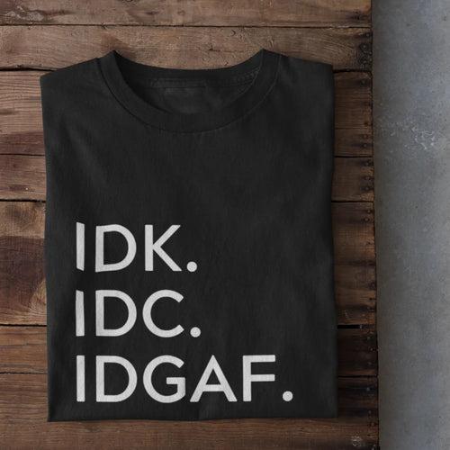 IDC. IDK. IDGAF T-Shirt