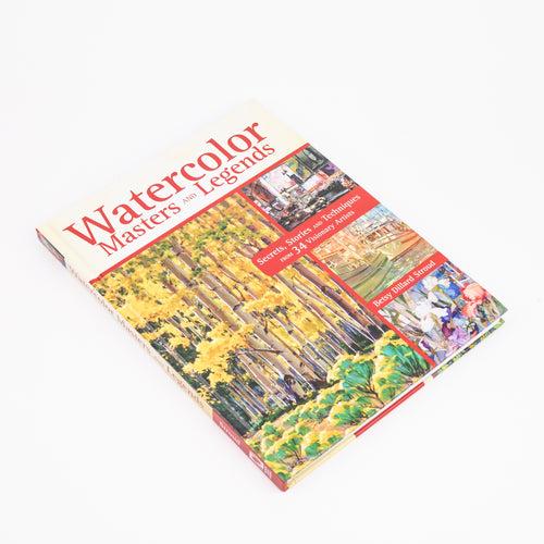 Watercolor Masters and Legends: Secrets, Stories and Techniques from 34 Visionary Artists: By Betsy Dillard Stroud (Hardcover)