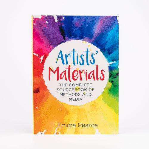Artists' Materials: The Complete Source Book of Methods and Media: By Emma Pearce (Paperback)