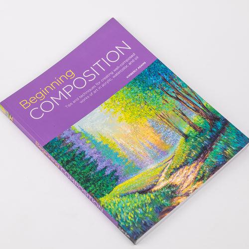 Beginning Composition: Tips and techniques for creating well-composed works of art in acrylic, watercolor, and oil - Kimberly Adams (Paperback )