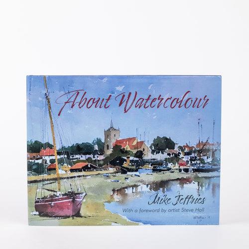 About Watercolour: By Mike Jeffries (Hardcover)