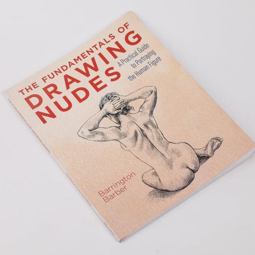 The Fundamentals of Drawing Nudes: A Practical Guide to Portraying the Human Figure By Barrington Barber (Paperback)