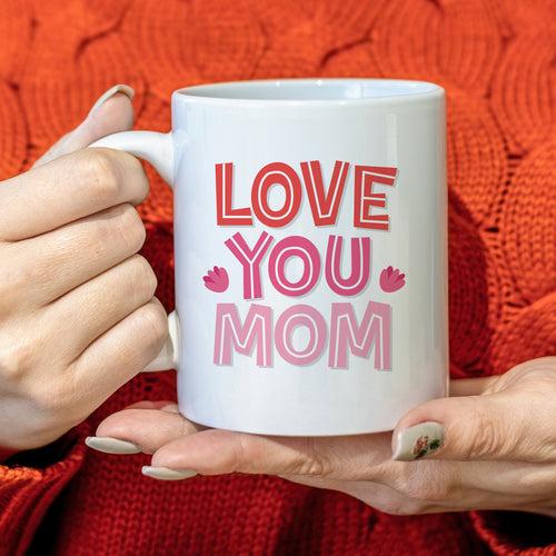 Love you Mom Mug